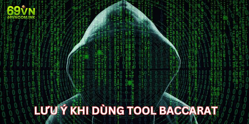 Những vấn đề cần được lưu ý khi dùng tool hack Baccarat