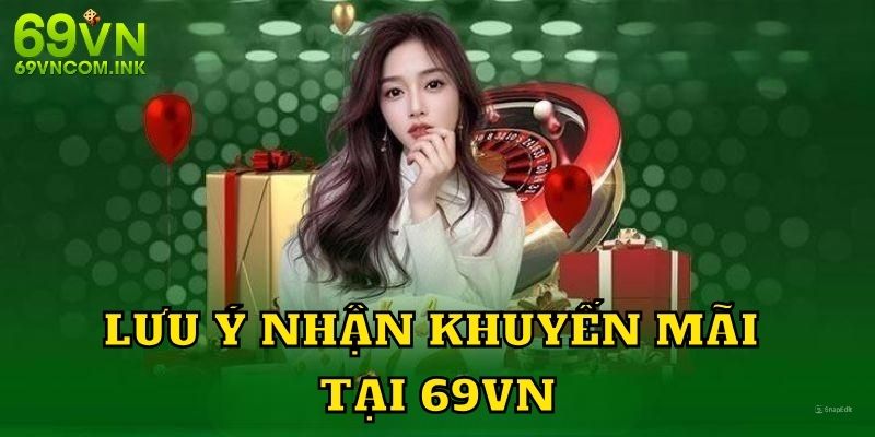 Điều cần lưu ý khi tham gia ưu đãi quà tặng tại 69VN