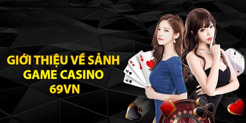 dễ dàng hòa mình vào những trò chơi bài hấp dẫn nhất. Sảnh cược casino 69vn còn sử dụng công nghệ hiện đại để mang đến trải nghiệm chơi game chân thực như tại sòng bài thực. Tổng quan chi tiết về sảnh cược live casino đặc sắc